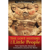 The Lost History of the Little People: Their Spiritually Advanced Civilizations Around the World - Paperback