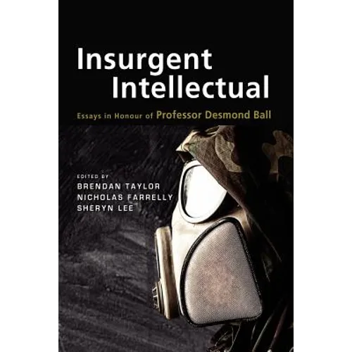 Insurgent Intellectual: Essays in Honour of Professor Desmond Ball - Paperback
