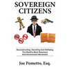 Sovereign Citizens: Deconstructing, Decoding and Deflating the World's Most Notorious Anti-Government Movement - Paperback
