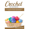 Crochet for Beginners: A Step-by-Step Guide to Learn How to Crochet Quickly and Easily. Master the Art with Pictures and illustrations Reveal - Paperback