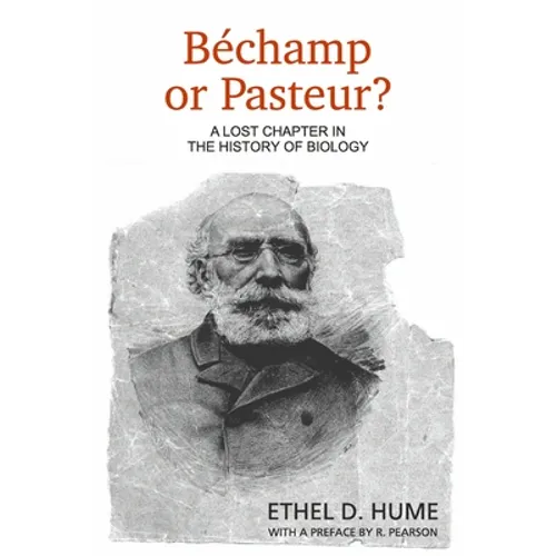 Bechamp or Pasteur?: A Lost Chapter in the History of Biology - Paperback