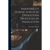 Insensibility During Surgical Operations Produced by Inhalation - Paperback