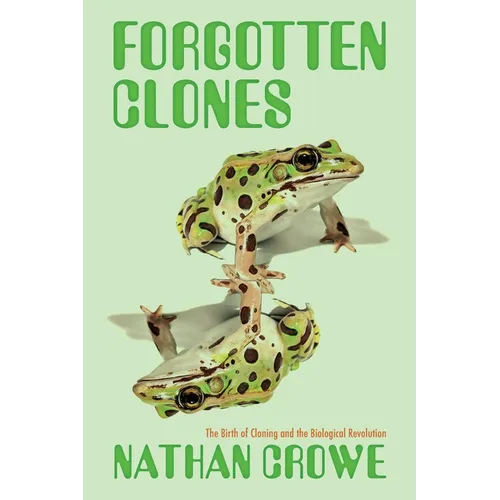Forgotten Clones: The Birth of Cloning and the Biological Revolution - Hardcover