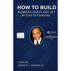 How to Build Business Credit and Get Access to Funding - Hardcover