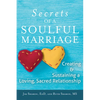 The Secrets of a Soulful Marriage: Creating and Sustaining a Loving, Sacred Relationship - Paperback