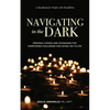 Navigating in the Dark: Personal Stories and Techniques for Overcoming Challenges and Saying Yes to Life - Paperback