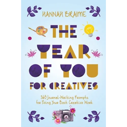 The Year of You for Creatives: 365 Journal-Writing Prompts for Doing Your Best Creative Work - Paperback