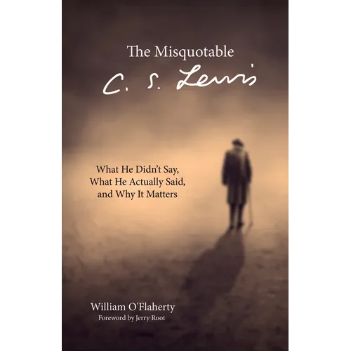 The Misquotable C.S. Lewis: What He Didn't Say, What He Actually Said, and Why It Matters - Paperback