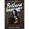 Portland Renaissance: When Creativity Redefined a City - Hardcover