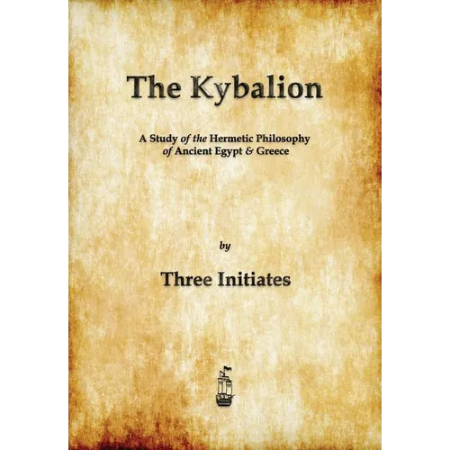 The Kybalion: A Study of The Hermetic Philosophy of Ancient Egypt and Greece - Paperback