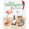 Mini Menagerie: 20 Miniature Animals to Make in Polymer Clay - Paperback