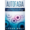 Autofagia: El Ayuno Extendido De Agua Como Un Poderoso Secreto De Sanación y Antiedad Que Utiliza La Inteligencia Natural De Su Cuerpo - Paperback