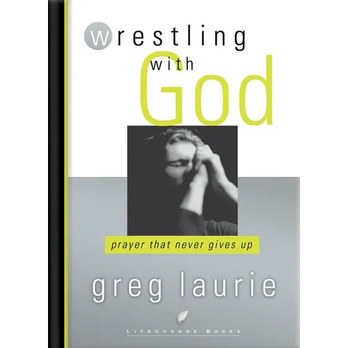 Wrestling with God: Prayer That Never Gives Up - Paperback
