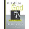 Wrestling with God: Prayer That Never Gives Up - Paperback