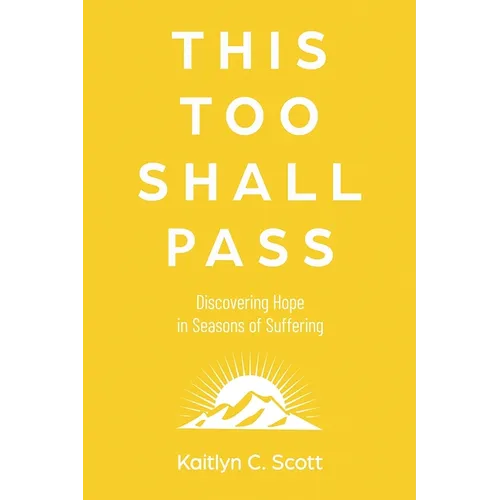 This Too Shall Pass: Discovering Hope in Seasons of Suffering - Paperback