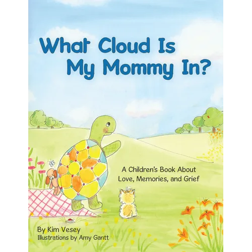 What Cloud Is My Mommy In?: A Children's Book About Love, Memories, and Grief - Paperback