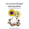 Art of Jack Russell Coloring Book: A Coloring Book for Dog Lovers - Paperback