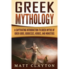 Greek Mythology: A Captivating Introduction to Greek Myths of Greek Gods, Goddesses, Heroes, and Monsters - Paperback