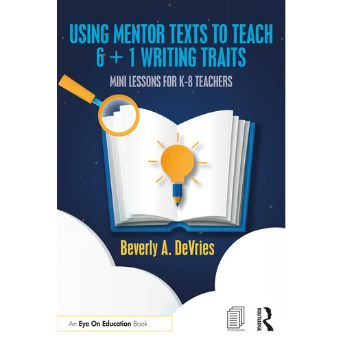 Using Mentor Texts to Teach 6 + 1 Writing Traits: Mini Lessons for K-8 Teachers - Paperback