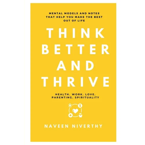 Think Better and Thrive: Mental Models and Notes that help you make the best out of life - Paperback