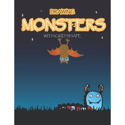 Drawing Monsters with Grid Shape: How to Drawing Funny Monsters For kids age 5 up, 97 pages, size 8.5"x11" Learn to Draw Cute Monster for Kids With Gr - Paperback