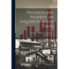 Progress and Poverty, an Inquiry Into the Cause - Paperback
