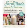 The Farmmade Essential Skills Book: Handmade Projects from America's Farmers - Hardcover