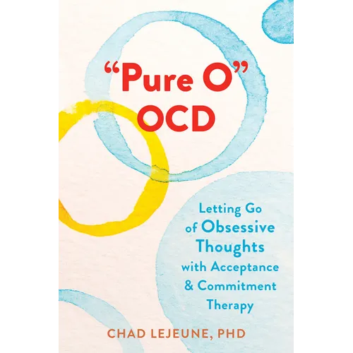 Pure O Ocd: Letting Go of Obsessive Thoughts with Acceptance and Commitment Therapy - Paperback