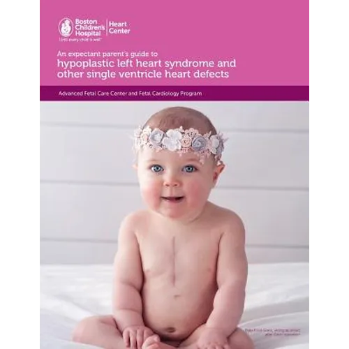 An expectant parent's guide to hypoplastic left heart syndrome and other single ventricle heart defects - Paperback