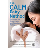 The Calm Baby Method: Solutions for Fussy Days and Sleepless Nights - Paperback