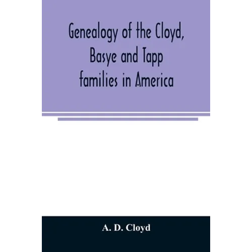 Genealogy of the Cloyd, Basye and Tapp families in America; with brief sketches referring to the families of Ingels, Jones, Marshall and Smith - Paperback
