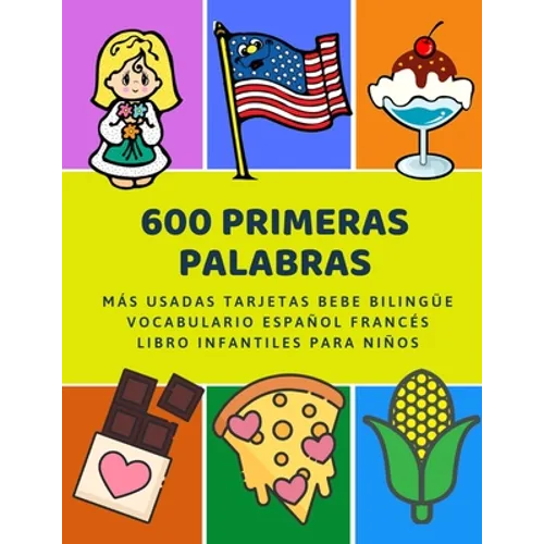 600 Primeras Palabras Más Usadas Tarjetas Bebe Bilingüe Vocabulario Español Francés Libro Infantiles Para Niños: Aprender imaginario diccionario básic - Paperback
