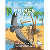 Royal Pelican Tales: Where Does Prince Henry Go? - Paperback