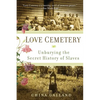 Love Cemetery: Unburying the Secret History of Slaves - Paperback