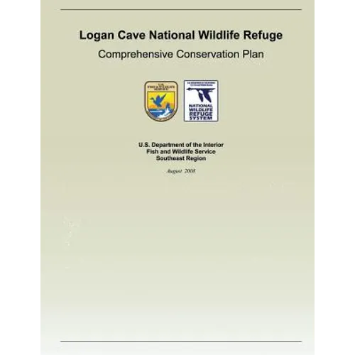 Logan Cave National Wildlife Refuge: Comprehensive Conservation Plan - Paperback