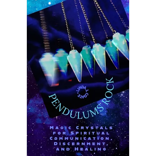Pendulums Rock: Magic Crystals for Spiritual Communication, Discernment, and Healing - Paperback