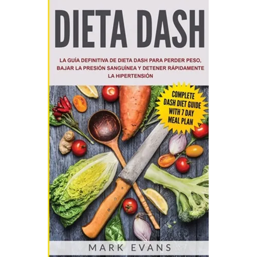Dieta DASH: La guía definitiva de dieta DASH para perder peso, bajar la presión sanguínea y detener rápidamente la hipertensión (Spanish Edition) - Paperback