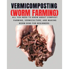 VERMICOMPOSTING (Worm Farming): All You Need to Know About Compost Farming, Vermiculture and Making Worm Bins for Beginners - Paperback