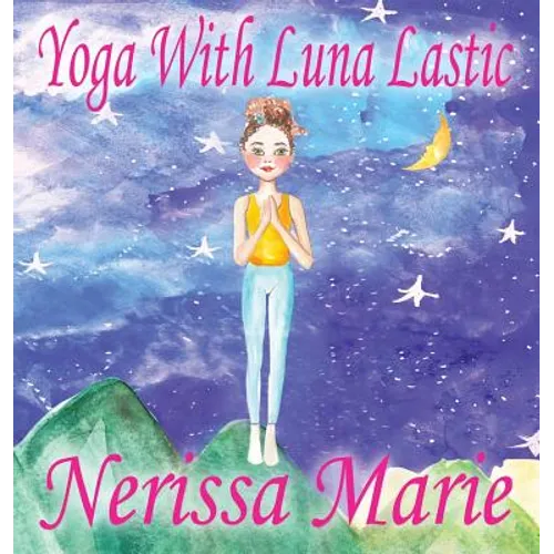 Yoga With Luna Lastic (Inspirational Yoga For Kids, Toddler Books, Kids Books, Kindergarten Books, Baby Books, Kids Book, Yoga Books For Kids, Ages 2- - Hardcover