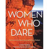 Women Who Dare: North America's Most Inspiring Women Climbers - Paperback