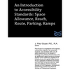 An Introduction to Accessibility Standards: Space Allowance, Reach, Route, Parking, Ramps - Paperback