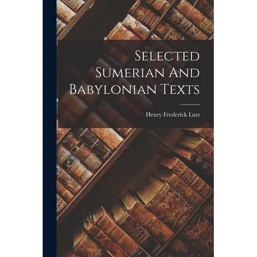 Selected Sumerian And Babylonian Texts - Paperback