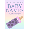 The Cute Little Book of Baby Names: A comprehensive collection of the most beautiful baby names for boys and girls - Great Pregnancy Gift - Paperback