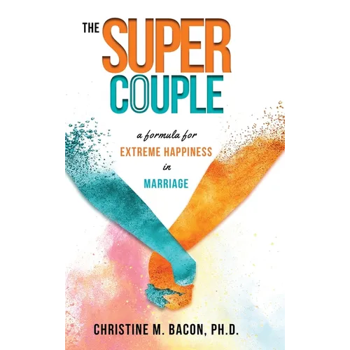 The Super Couple: A Formula for Extreme Happiness in Marriage - Hardcover