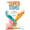 The Super Couple: A Formula for Extreme Happiness in Marriage - Hardcover