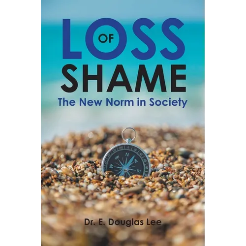Loss of Shame: The New Norm in Society - Paperback