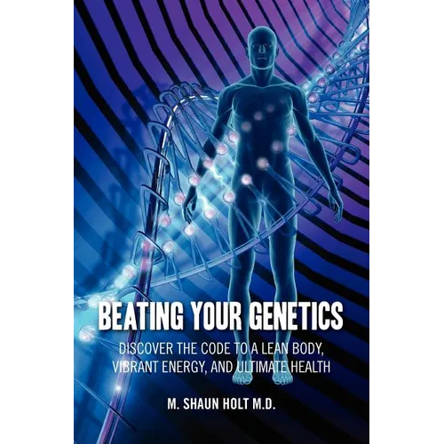 Beating Your Genetics: Discover the Code to a Lean Body, Vibrant Energy, and Ultimate Health - Paperback