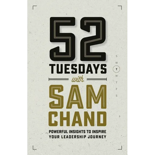 52 Tuesdays With Sam Chand: Powerful Insights to Inspire Your Leadership Journey - Paperback