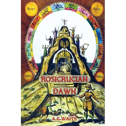 Rosicrucian Dawn - the three foundational texts that announced the Rosicrucian Fraternity - Paperback