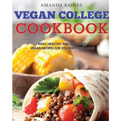 Vegan College Cookbook: Easy, Healthy, and Delicious Vegan Recipes for Students and More - Paperback